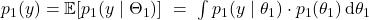 p_1(y) = \mathbb{E}[p_1(y \mid \Theta_1)] \ = \ \int p_1(y \mid \theta_1) \cdot p_1(\theta_1) \, \textrm{d}\theta_1